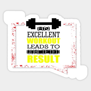 An excellent workout leads to qualified result Inspirational fitness Quote Sticker